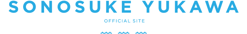 SONOSUKE YUKAWA OFFICIAL SITE